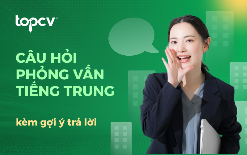 Câu hỏi phỏng vấn tiếng Trung kèm gợi ý trả lời